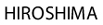 HIROSHIMA