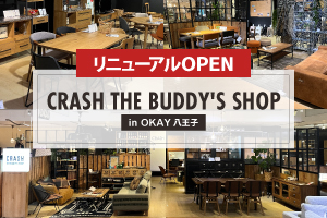 CRASH THE BUDDY'S SHOP in OKAY八王子 リニューアルOPEN！